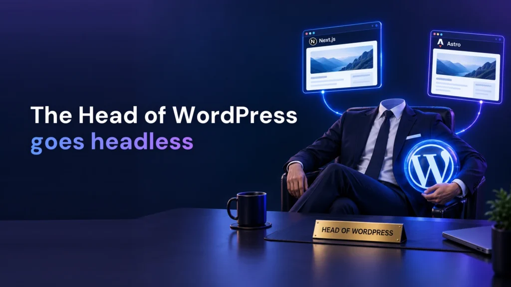 Title graphic: “The Head of WordPress goes headless”. A man in a suit sits behind a desk with a “Head of WordPress” name plate, but he has no head: he holds a glowing WordPress logo under his arm, wired to two floating browser windows labelled Next.js and Astro.